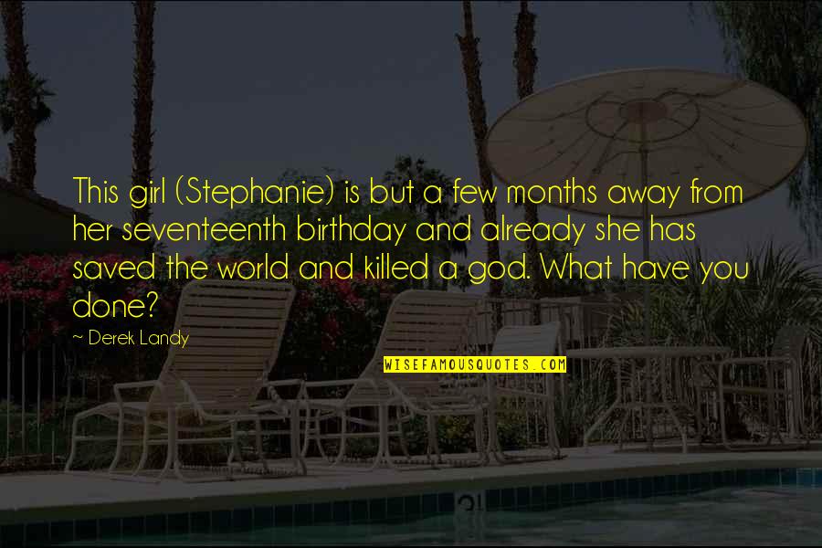 Her Done Quotes By Derek Landy: This girl (Stephanie) is but a few months
