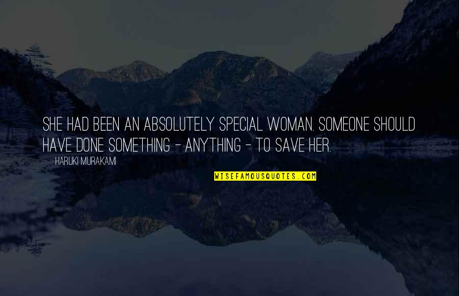 Her Done Quotes By Haruki Murakami: She had been an absolutely special woman. Someone