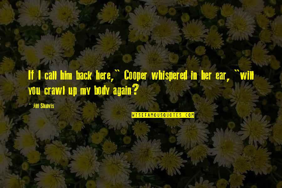 Her Done Quotes By Jill Shalvis: If I call him back here," Cooper whispered
