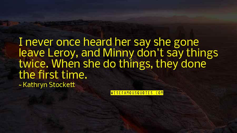 Her Done Quotes By Kathryn Stockett: I never once heard her say she gone