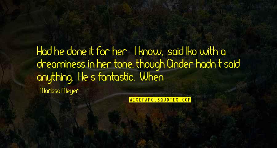 Her Done Quotes By Marissa Meyer: Had he done it for her? "I know,"