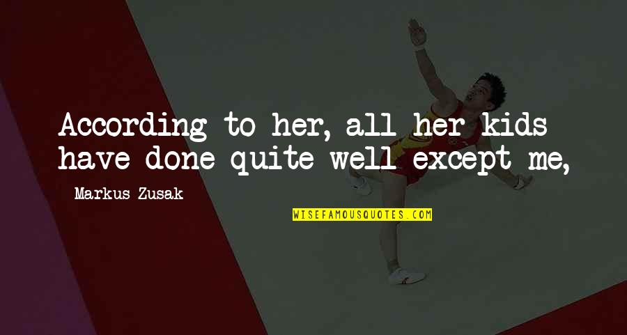 Her Done Quotes By Markus Zusak: According to her, all her kids have done
