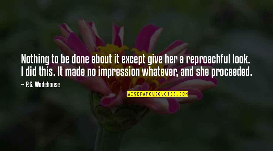 Her Done Quotes By P.G. Wodehouse: Nothing to be done about it except give