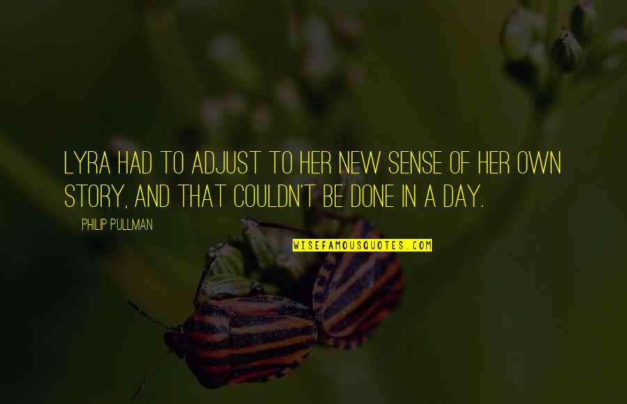 Her Done Quotes By Philip Pullman: Lyra had to adjust to her new sense