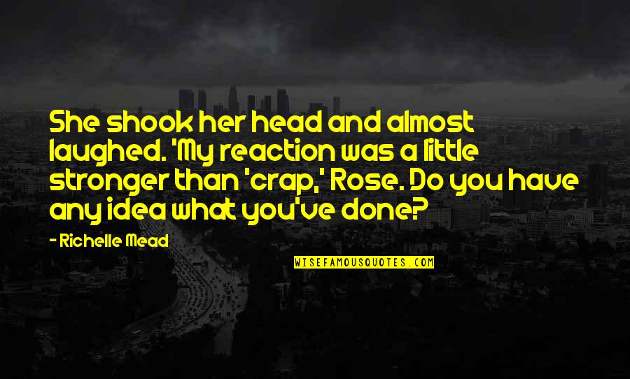 Her Done Quotes By Richelle Mead: She shook her head and almost laughed. 'My
