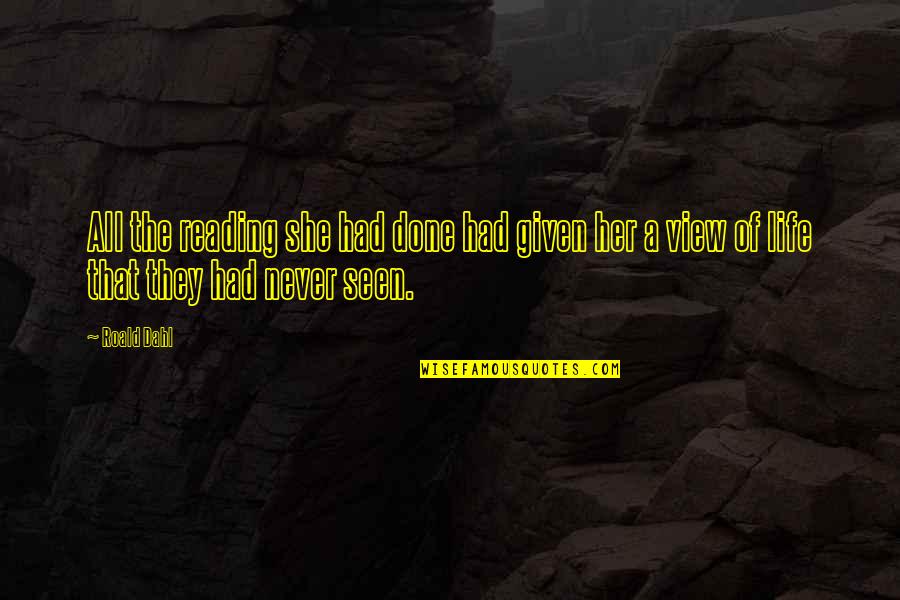 Her Done Quotes By Roald Dahl: All the reading she had done had given