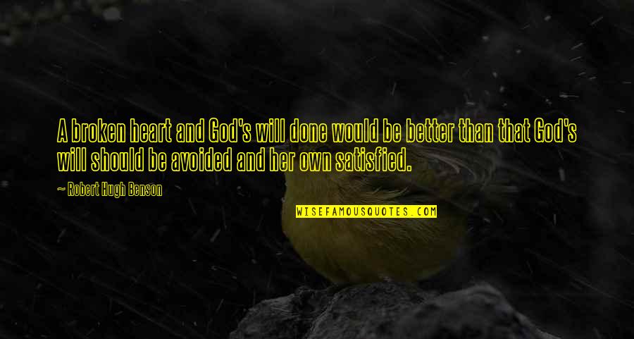 Her Done Quotes By Robert Hugh Benson: A broken heart and God's will done would