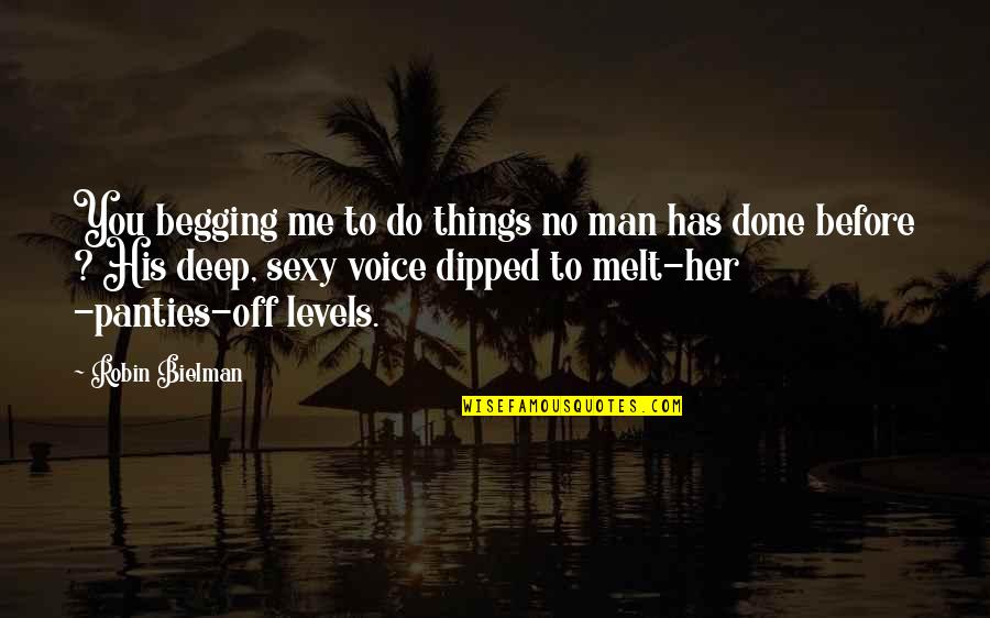 Her Done Quotes By Robin Bielman: You begging me to do things no man