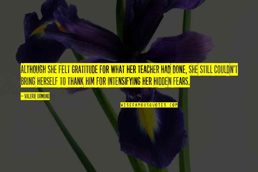 Her Done Quotes By Valerie Ormond: Although she felt gratitude for what her teacher