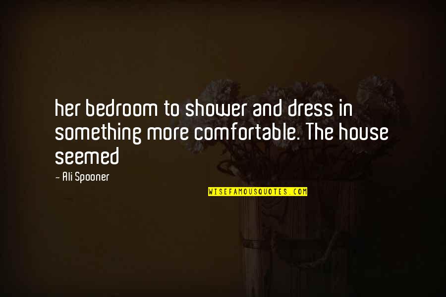 Her Dress Quotes By Ali Spooner: her bedroom to shower and dress in something