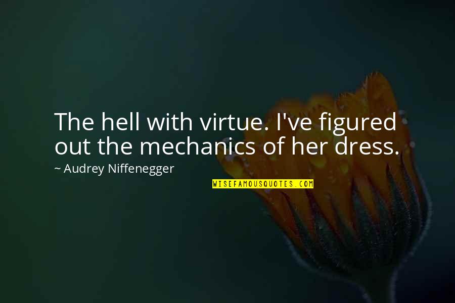 Her Dress Quotes By Audrey Niffenegger: The hell with virtue. I've figured out the