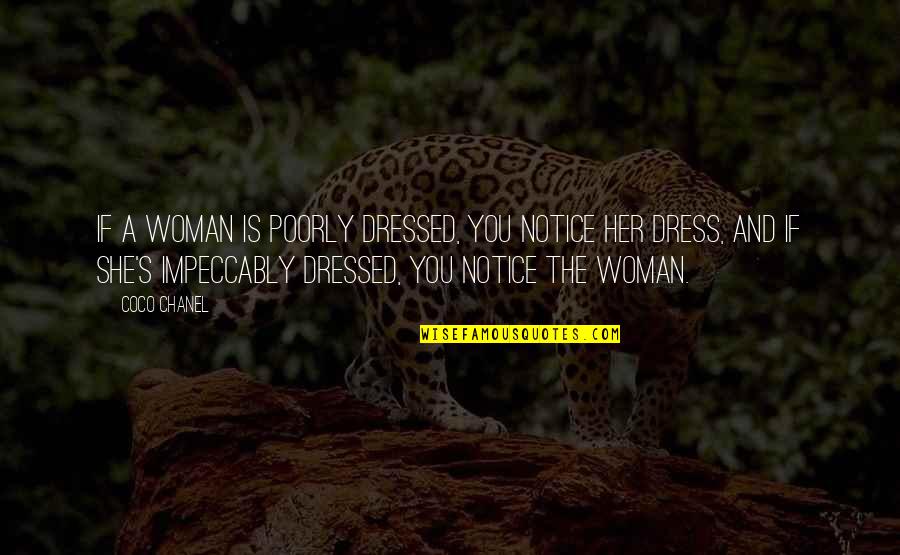 Her Dress Quotes By Coco Chanel: If a woman is poorly dressed, you notice