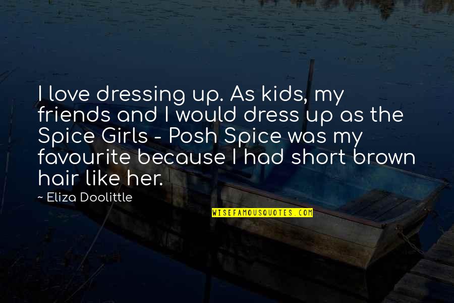Her Dress Quotes By Eliza Doolittle: I love dressing up. As kids, my friends