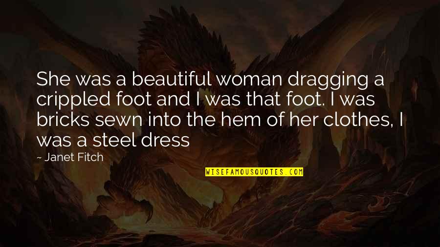 Her Dress Quotes By Janet Fitch: She was a beautiful woman dragging a crippled