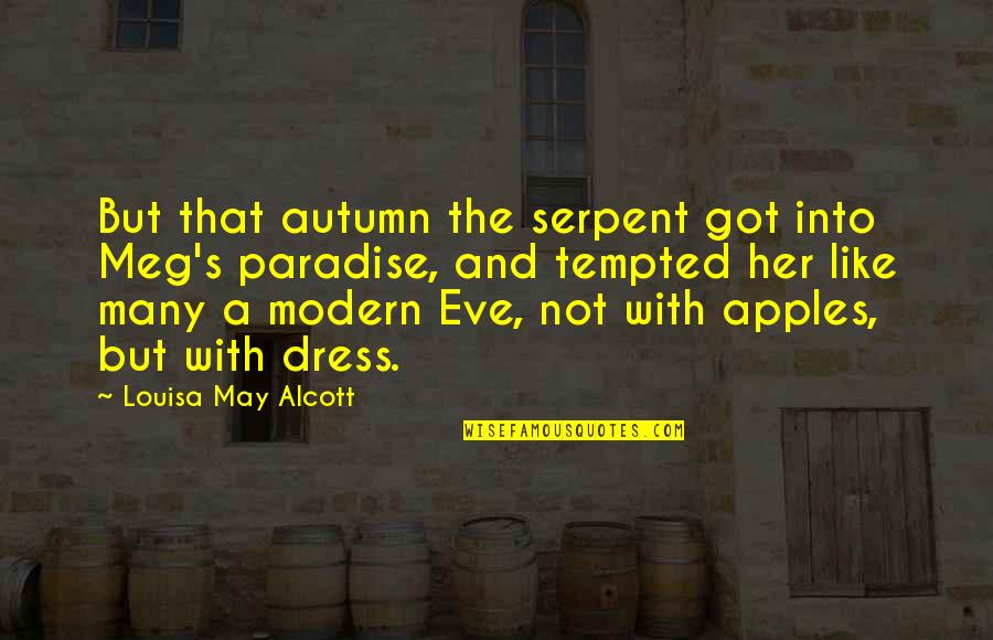 Her Dress Quotes By Louisa May Alcott: But that autumn the serpent got into Meg's