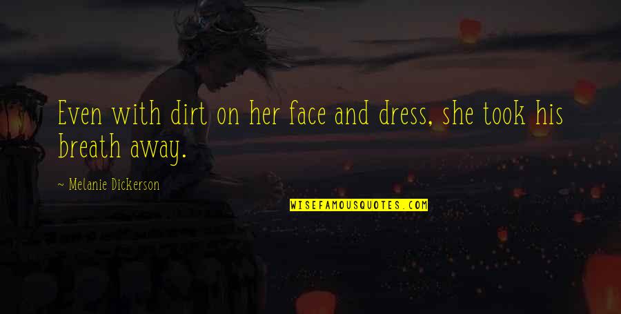 Her Dress Quotes By Melanie Dickerson: Even with dirt on her face and dress,