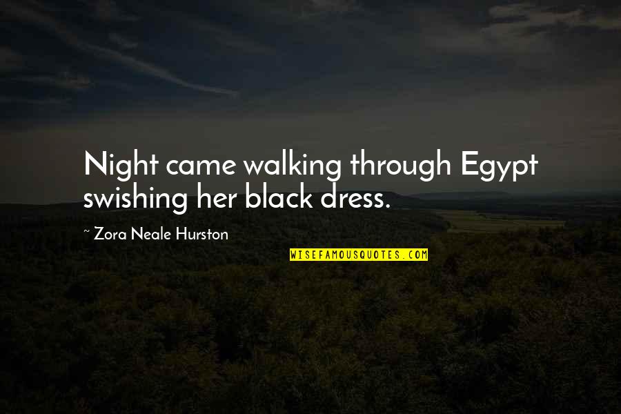 Her Dress Quotes By Zora Neale Hurston: Night came walking through Egypt swishing her black