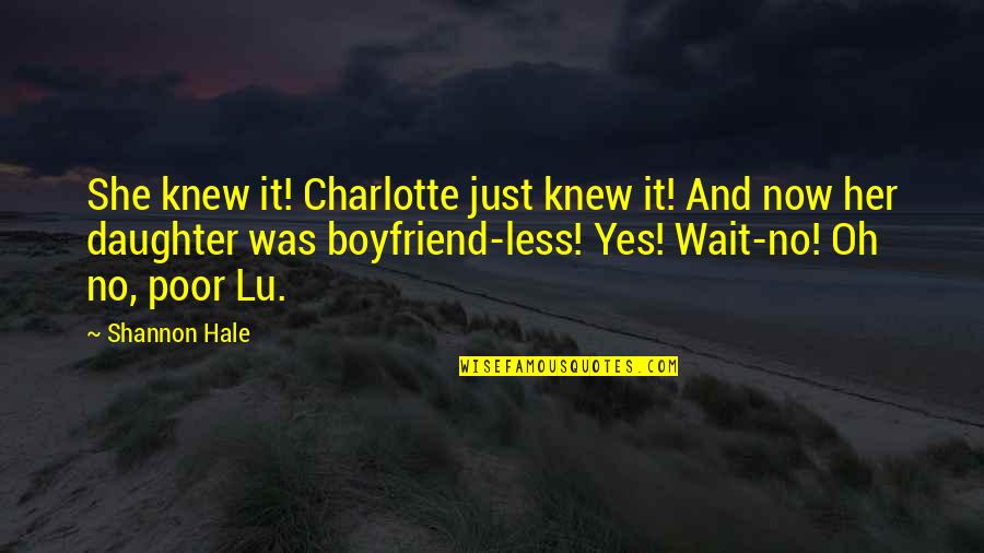 Her Ex Boyfriend Quotes By Shannon Hale: She knew it! Charlotte just knew it! And