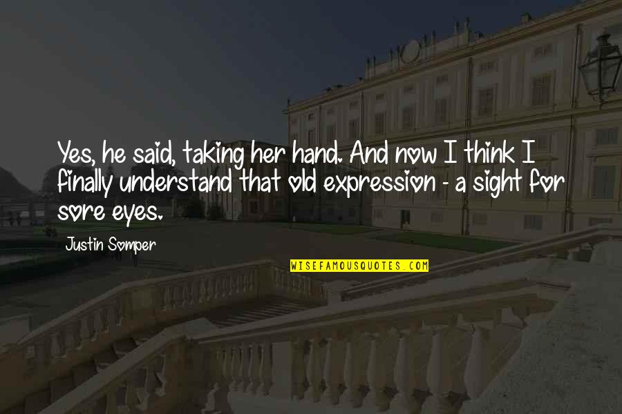 Her Expression Quotes By Justin Somper: Yes, he said, taking her hand. And now