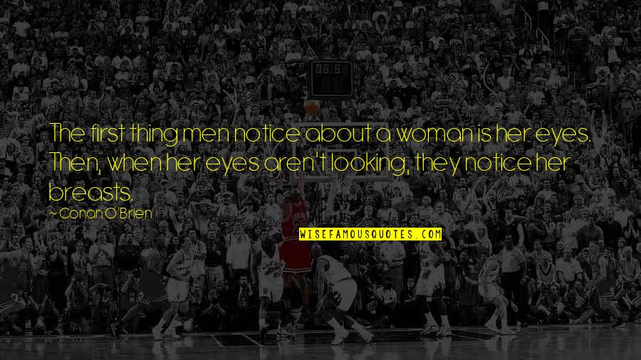 Her Eye Quotes By Conan O'Brien: The first thing men notice about a woman