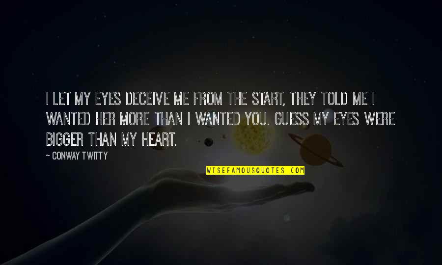 Her Eye Quotes By Conway Twitty: I let my eyes deceive me from the
