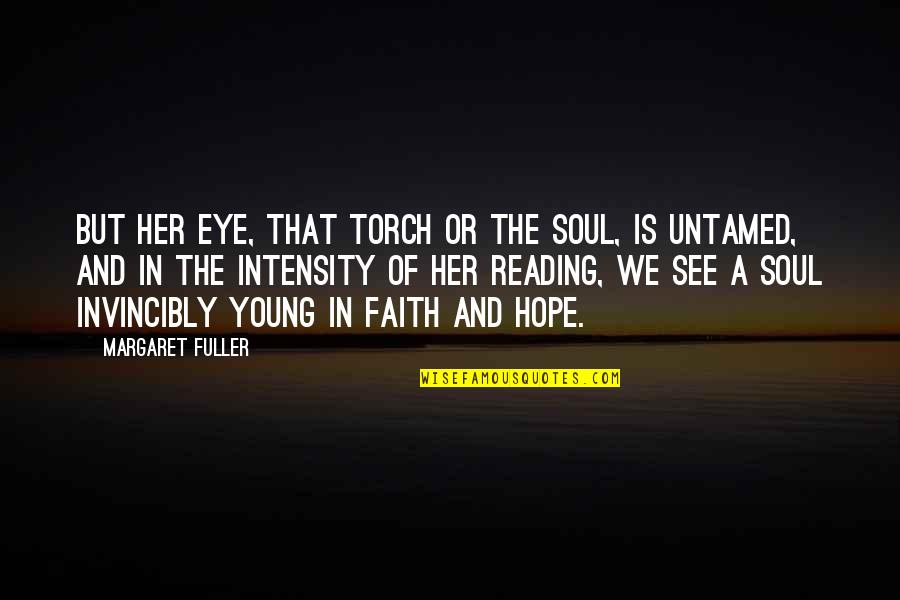Her Eye Quotes By Margaret Fuller: But her eye, that torch or the soul,