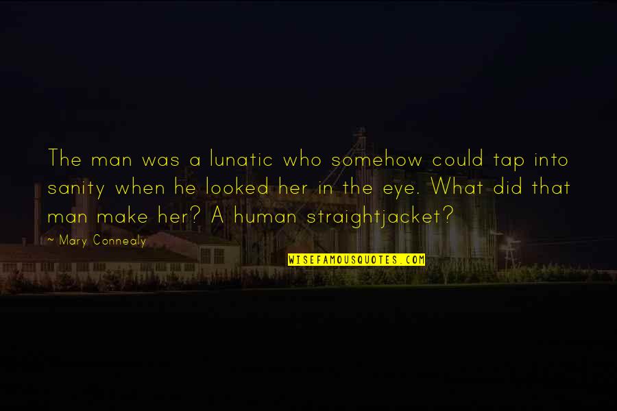 Her Eye Quotes By Mary Connealy: The man was a lunatic who somehow could