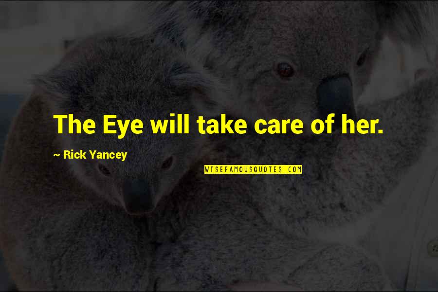 Her Eye Quotes By Rick Yancey: The Eye will take care of her.