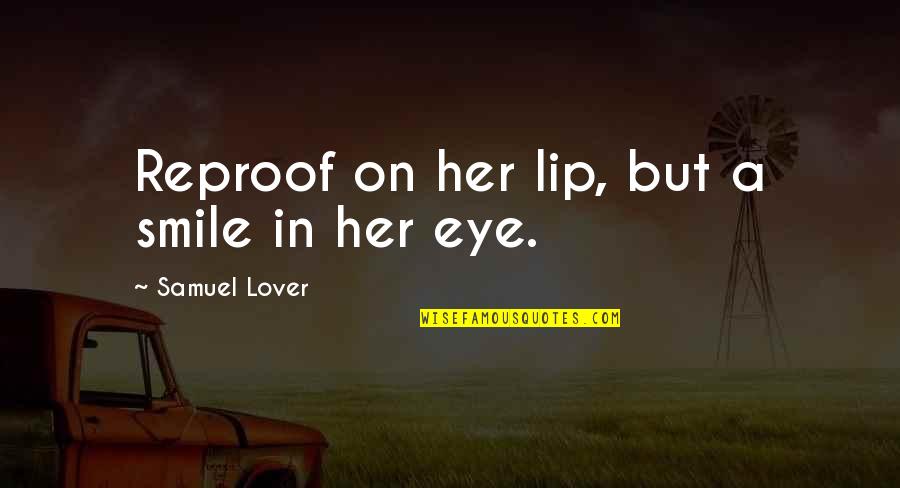 Her Eye Quotes By Samuel Lover: Reproof on her lip, but a smile in
