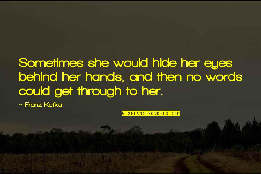 Her Eyes Hide Quotes By Franz Kafka: Sometimes she would hide her eyes behind her