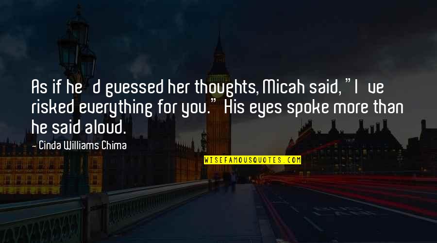 Her Eyes Spoke Quotes By Cinda Williams Chima: As if he'd guessed her thoughts, Micah said,