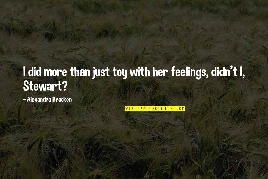 Her Feelings Quotes By Alexandra Bracken: I did more than just toy with her