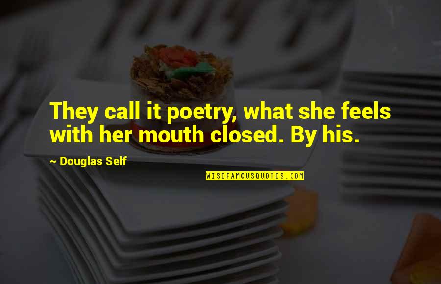 Her Feelings Quotes By Douglas Self: They call it poetry, what she feels with