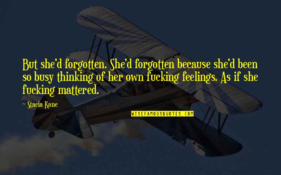 Her Feelings Quotes By Stacia Kane: But she'd forgotten. She'd forgotten because she'd been