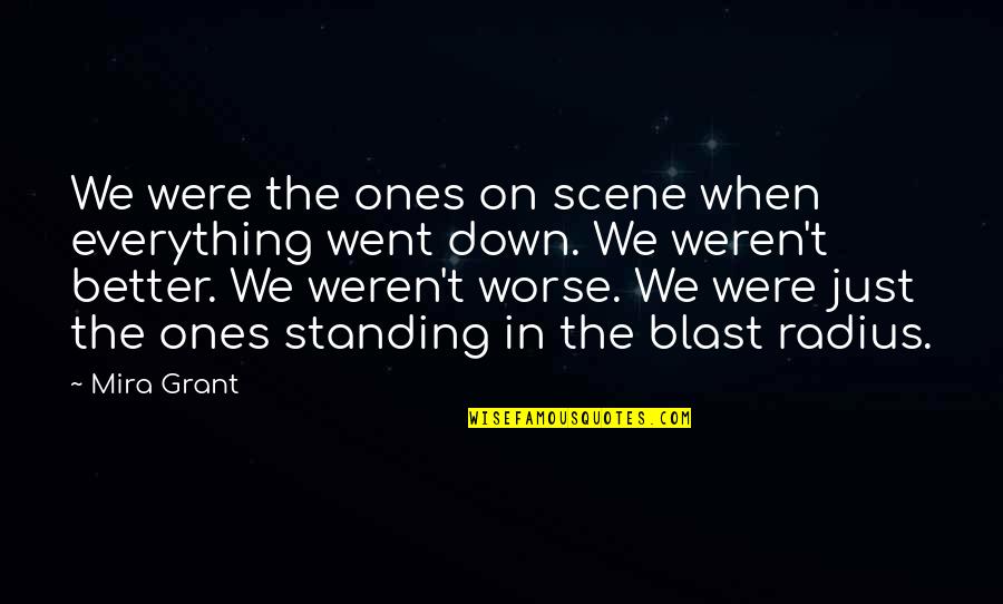 Her Film 2013 Quotes By Mira Grant: We were the ones on scene when everything