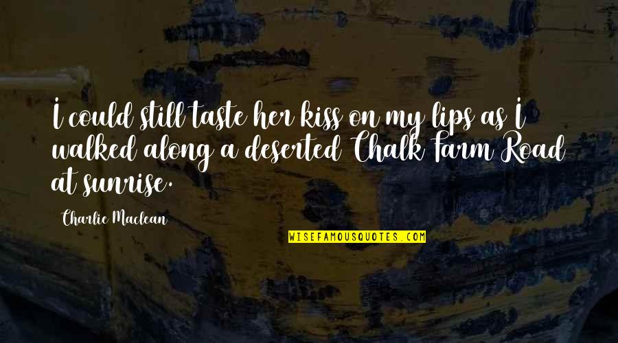 Her First Love Quotes By Charlie Maclean: I could still taste her kiss on my