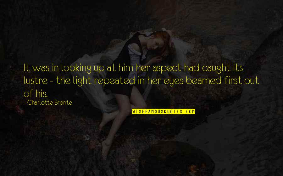Her First Love Quotes By Charlotte Bronte: It was in looking up at him her