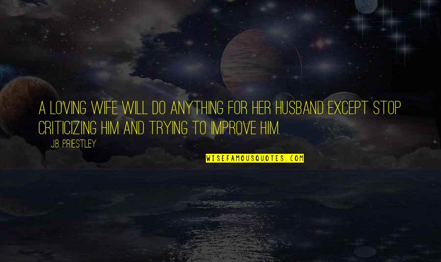 Her For Him Quotes By J.B. Priestley: A loving wife will do anything for her