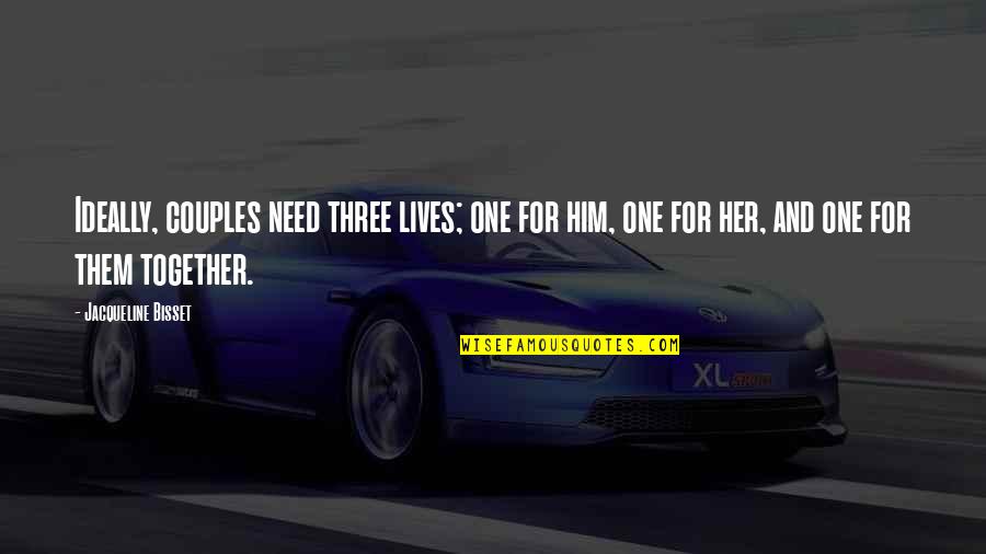 Her For Him Quotes By Jacqueline Bisset: Ideally, couples need three lives; one for him,