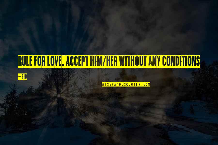 Her For Him Quotes By Sid: Rule for love. Accept him/her without any conditions