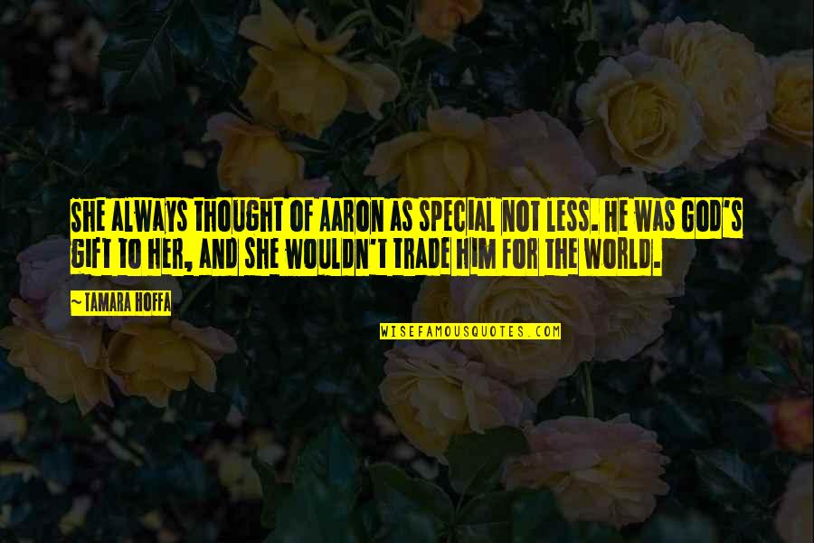 Her For Him Quotes By Tamara Hoffa: She always thought of Aaron as special not