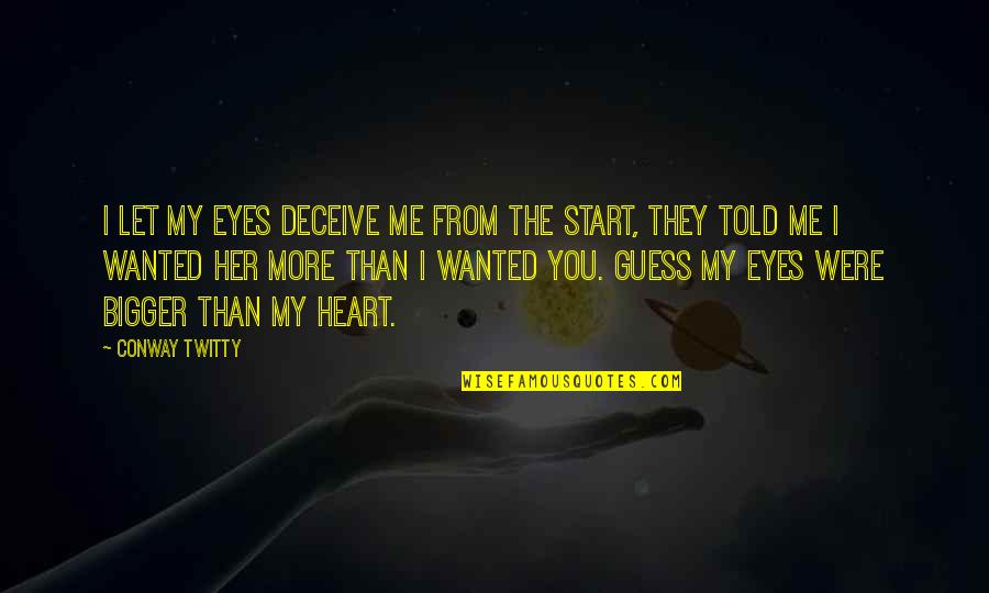 Her From The Heart Quotes By Conway Twitty: I let my eyes deceive me from the