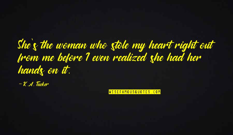 Her From The Heart Quotes By K.A. Tucker: She's the woman who stole my heart right