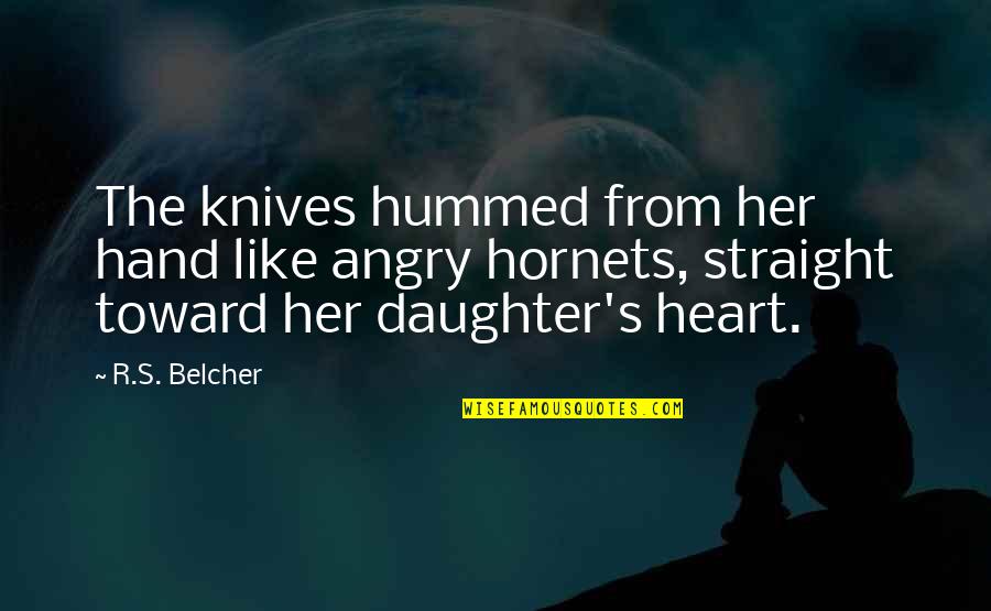 Her From The Heart Quotes By R.S. Belcher: The knives hummed from her hand like angry