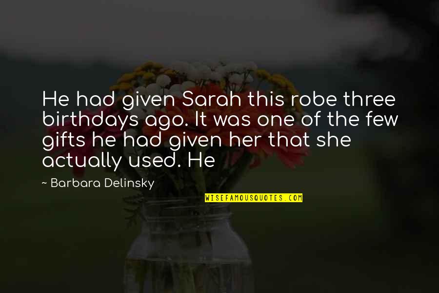 Her Gifts Quotes By Barbara Delinsky: He had given Sarah this robe three birthdays