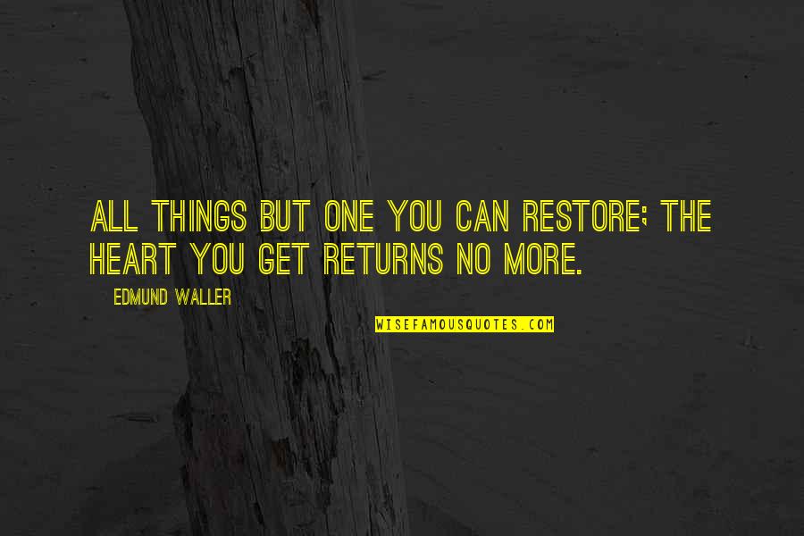 Her Gifts Quotes By Edmund Waller: All things but one you can restore; the