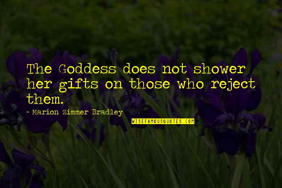 Her Gifts Quotes By Marion Zimmer Bradley: The Goddess does not shower her gifts on