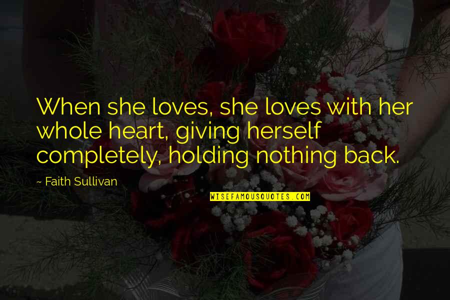 Her Giving Up On You Quotes By Faith Sullivan: When she loves, she loves with her whole