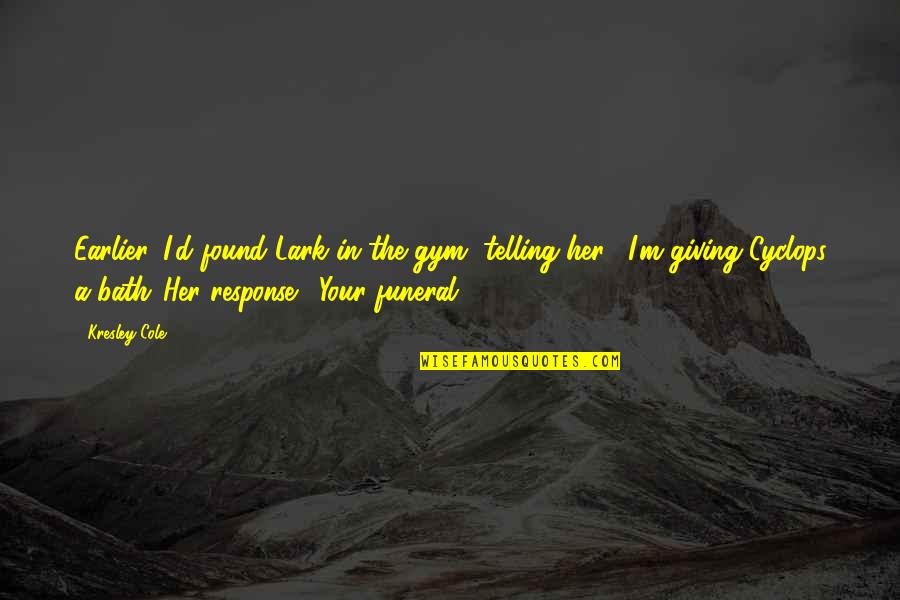 Her Giving Up On You Quotes By Kresley Cole: Earlier, I'd found Lark in the gym, telling