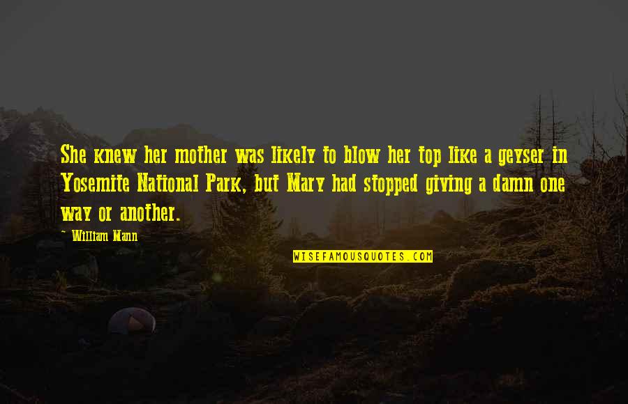 Her Giving Up On You Quotes By William Mann: She knew her mother was likely to blow